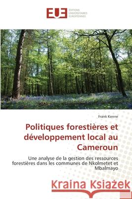 Politiques forestières et développement local au Cameroun Kenne, Frank 9786202551045