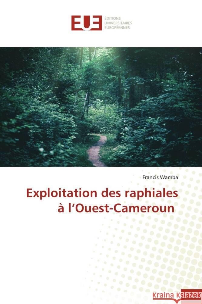 Exploitation des raphiales à l'Ouest-Cameroun Wamba, Francis 9786202551052 Éditions universitaires européennes