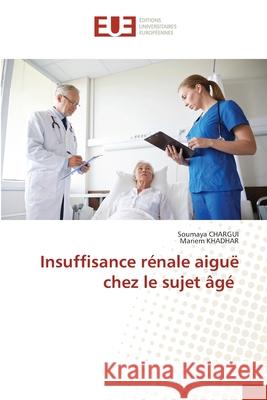 Insuffisance rénale aiguë chez le sujet âgé Chargui, Soumaya 9786202551144