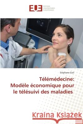 Télémédecine: Modèle économique pour le télésuivi des maladies Stéphane Goli 9786202551182