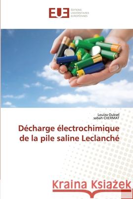 Décharge électrochimique de la pile saline Leclanché Ouksel, Louiza 9786202551632