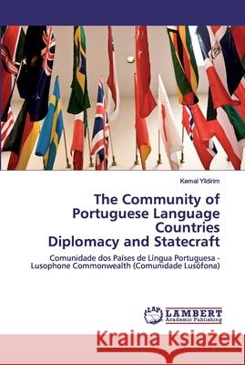 The Community of Portuguese Language Countries Diplomacy and Statecraft Kemal Yildirim 9786202552059 LAP Lambert Academic Publishing