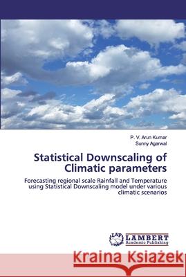 Statistical Downscaling of Climatic parameters P V Arun Kumar, Sunny Agarwal 9786202552073