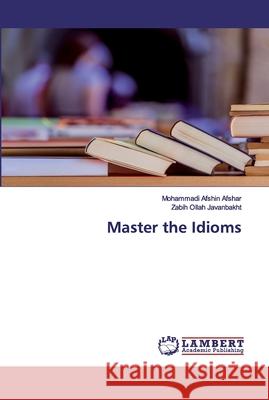 Master the Idioms Mohammadi Afshin Afshar, Zabih Ollah Javanbakht 9786202552110 LAP Lambert Academic Publishing