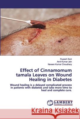 Effect of Cinnamomum tamala Leaves on Wound Healing in Diabetes Soni, Rupesh 9786202552165