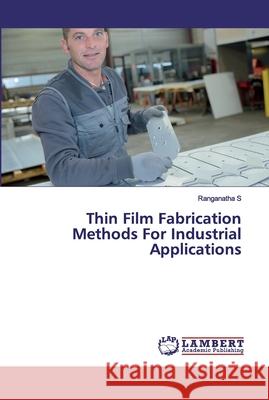 Thin Film Fabrication Methods For Industrial Applications S, Ranganatha 9786202552523 LAP Lambert Academic Publishing