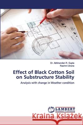 Effect of Black Cotton Soil on Substructure Stability Dr Abhinandan R Gupta, Rashmi Unone 9786202552851