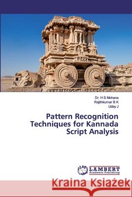 Pattern Recognition Techniques for Kannada Script Analysis Mohana, Dr. H S; B K, Rajithkumar; J, Uday 9786202553001 LAP Lambert Academic Publishing