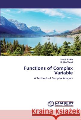 Functions of Complex Variable Shukla, Sushil 9786202553148 LAP Lambert Academic Publishing