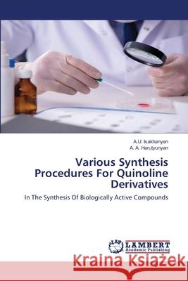 Various Synthesis Procedures For Quinoline Derivatives Isakhanyan, A. U. 9786202553216 LAP Lambert Academic Publishing
