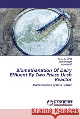 Biomethanation Of Dairy Effluent By Two Phase Uasb Reactor Aruna Devi P S, Saravanaraj M, Nagarajan K 9786202553223