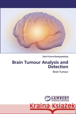 Brain Tumour Analysis and Detection Samir Kumar Bandyopadhyay 9786202553230