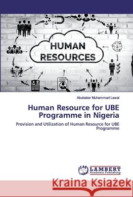 Human Resource for UBE Programme in Nigeria Abubakar Muhammad Lawal 9786202553407 LAP Lambert Academic Publishing