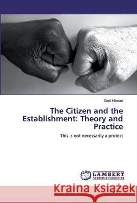 The Citizen and the Establishment: Theory and Practice Gadi Hitman 9786202553476 LAP Lambert Academic Publishing