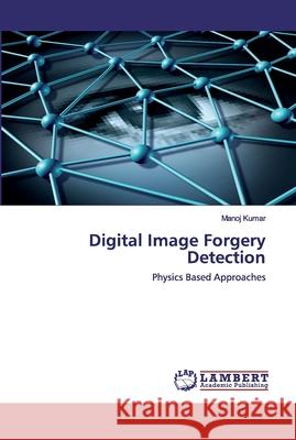 Digital Image Forgery Detection Manoj Kumar 9786202553513 LAP Lambert Academic Publishing