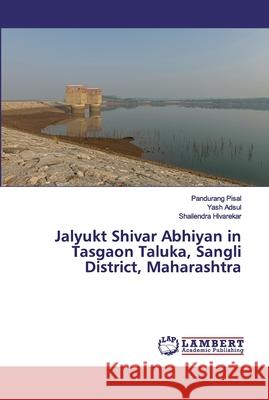 Jalyukt Shivar Abhiyan in Tasgaon Taluka, Sangli District, Maharashtra Pandurang Pisal, Yash Adsul, Shailendra Hivarekar 9786202553575