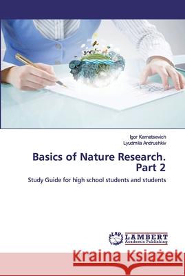 Basics of Nature Research. Part 2 Igor Karnatsevich, Lyudmila Andrushkiv 9786202553711 LAP Lambert Academic Publishing