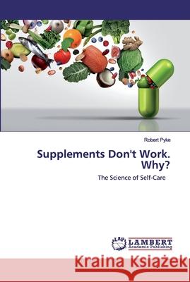 Supplements Don't Work. Why? Pyke, Robert 9786202553766