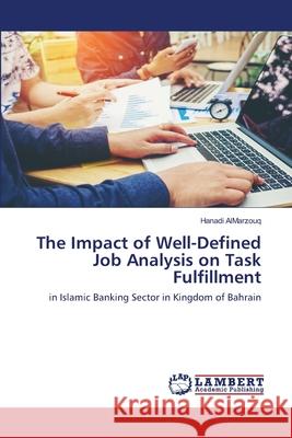 The Impact of Well-Defined Job Analysis on Task Fulfillment Almarzouq, Hanadi 9786202554022 LAP Lambert Academic Publishing