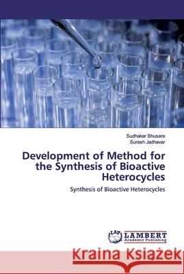 Development of Method for the Synthesis of Bioactive Heterocycles Sudhakar Bhusare, Suresh Jadhavar 9786202554060