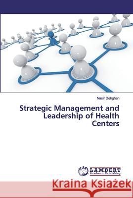 Strategic Management and Leadership of Health Centers Dehghan, Nasir 9786202554114