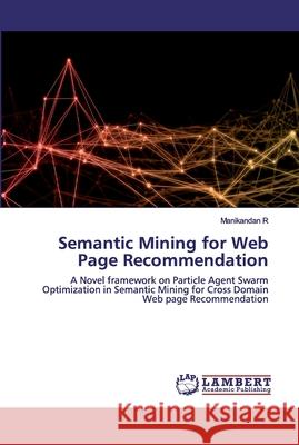 Semantic Mining for Web Page Recommendation R, Manikandan 9786202554169 LAP Lambert Academic Publishing