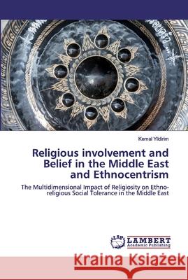 Religious involvement and Belief in the Middle East and Ethnocentrism Kemal Yildirim 9786202554190 LAP Lambert Academic Publishing