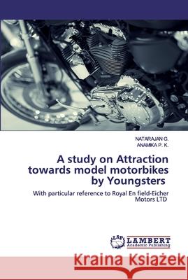 A study on Attraction towards model motorbikes by Youngsters G, Natarajan 9786202554404 LAP Lambert Academic Publishing