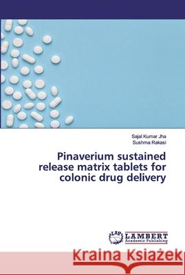 Pinaverium sustained release matrix tablets for colonic drug delivery Jha, Sajal Kumar; Rakasi, Sushma 9786202554589