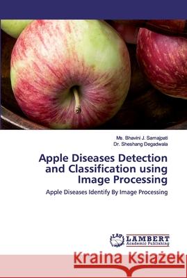 Apple Diseases Detection and Classification using Image Processing Samajpati, Bhavini J. 9786202554701 LAP Lambert Academic Publishing