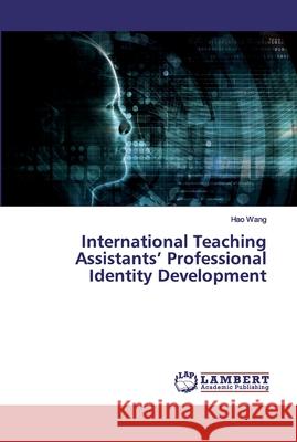 International Teaching Assistants' Professional Identity Development Wang, Hao 9786202554756