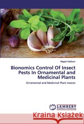 Bionomics Control Of Insect Pests In Ornamental and Medicinal Plants Sabbour, Magda 9786202554817