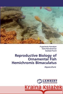 Reproductive Biology of Ornamental Fish Hemichromis Bimaculatus Kannaiyan, Pugazhendy 9786202554909