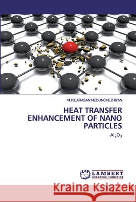 Heat Transfer Enhancement of Nano Particles Nedunchezhiyan, Mukilarasan 9786202554916