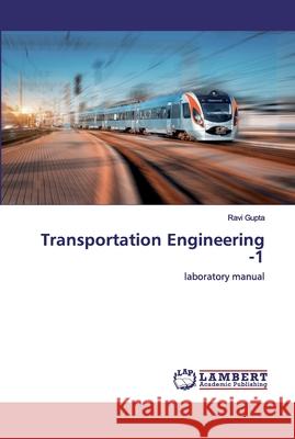 Transportation Engineering -1 Gupta, Ravi 9786202554930 LAP Lambert Academic Publishing