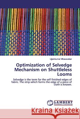 Optimization of Selvedge Mechanism on Shuttleless Looms Mhasavekar, Ujjainkumar 9786202555098