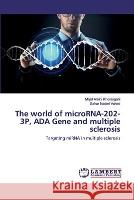 The world of microRNA-202-3P, ADA Gene and multiple sclerosis Amini Khorasgani, Majid 9786202555234 LAP Lambert Academic Publishing