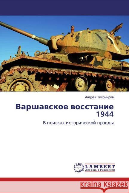 Varshawskoe wosstanie 1944 : V poiskah istoricheskoj prawdy Tihomirow, Andrej 9786202555289