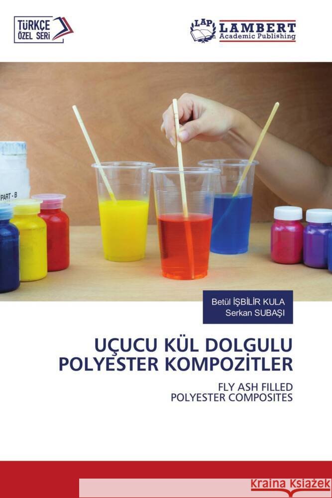 UÇUCU KÜL DOLGULU POLYESTER KOMPOZITLER ISBILIR KULA, Betül, Subasi, Serkan 9786202555555
