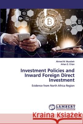 Investment Policies and Inward Foreign Direct Investment M. Musabeh, Ahmed 9786202555562 LAP Lambert Academic Publishing