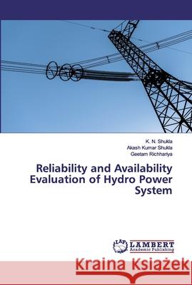 Reliability and Availability Evaluation of Hydro Power System Shukla, K. N.; Shukla, Akash Kumar; Richhariya, Geetam 9786202555616 LAP Lambert Academic Publishing