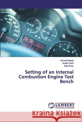 Setting of an Internal Combustion Engine Test Bench Ketata, Ahmed; Cherif, Khalil; Driss, Zied 9786202555920 LAP Lambert Academic Publishing