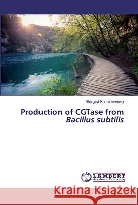 Production of CGTase from Bacillus subtilis Kumaraswamy, Bhargavi 9786202556095