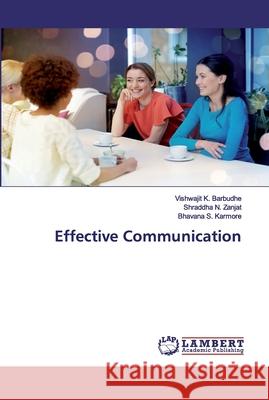 Effective Communication Barbudhe, Vishwajit K.; Zanjat, Shraddha N.; Karmore, Bhavana S. 9786202556170 LAP Lambert Academic Publishing