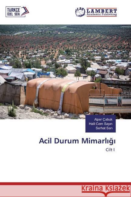 Acil Durum Mimarligi : Cilt I Çabuk, Alper; Sayin, Halil Cem; Sari, Serhat 9786202556309 LAP Lambert Academic Publishing