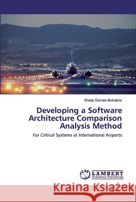 Developing a Software Architecture Comparison Analysis Method Abdulaziz, Shady Gomaa 9786202556408