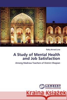 A Study of Mental Health and Job Satisfaction Lone, Rafiq Ahmad 9786202556507