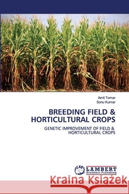 Breeding Field & Horticultural Crops Amit Tomar, Sonu Kumar 9786202556606 LAP Lambert Academic Publishing