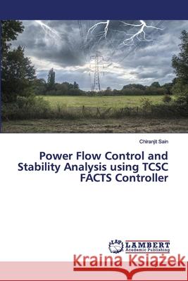 Power Flow Control and Stability Analysis using TCSC FACTS Controller Chiranjit Sain 9786202556613