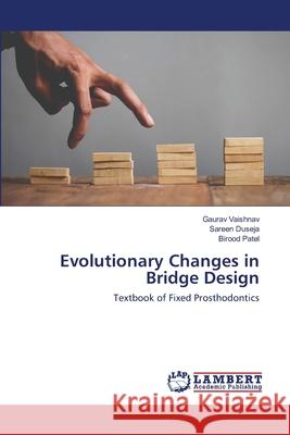 Evolutionary Changes in Bridge Design Gaurav Vaishnav, Sareen Duseja, Birood Patel 9786202556972 LAP Lambert Academic Publishing